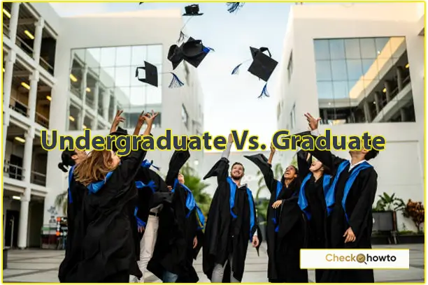 Undergraduate Vs. Graduate: What's The Difference?